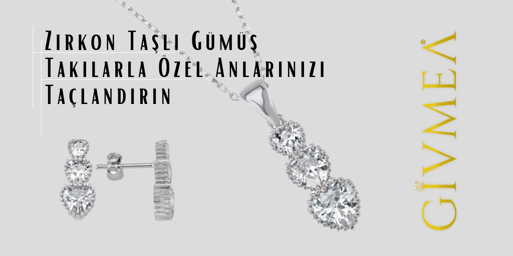 Zirkon Taşlı Gümüş Takılarla Özel Anlarınızı Taçlandırın