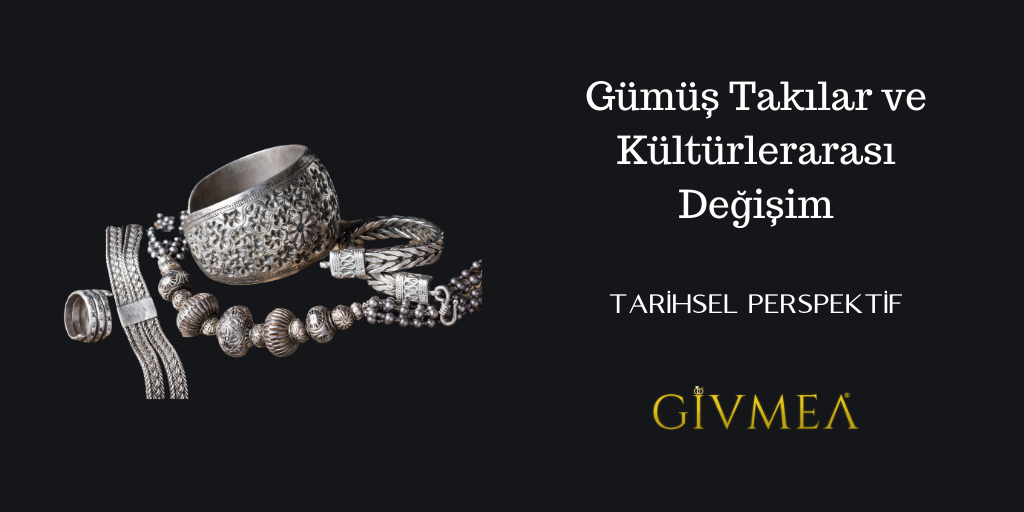 Gümüş Takılar ve Kültürlerarası Değişim: Tarihsel Perspektif
